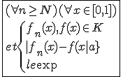 \fbox{(\forall n\ge N)(\forall x\in[0,1])\\et\{{f_n(x),f(x)\in K\\|f_n(x)-f(x)|\le\eta}